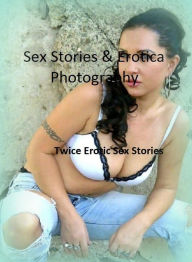 Sex Stories & Erotica Photography: Twice Erotic Sex Stories ( Erotic Photography, Erotic Stories, Nude Photos, Naked , Adult Nudes, Breast, Domination
