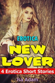 Erotica: New Lover: 4 Erotica Short Stories Isa Adam Author