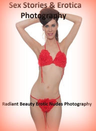 Sex Stories & Erotica Photography: Radiant Beauty Erotic Nudes Photography ( Erotic Photography, Erotic Stories, Nude Photos, Naked , Adult Nudes, Bre