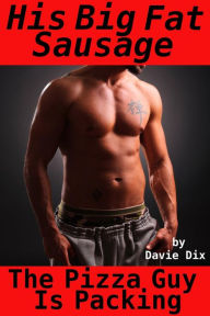The Pizza Guy Is Packing, His Big Fat Sausage (Gay Erotica) Davie Dix Author