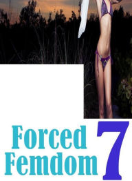 xxx:Erotica Sexy Erotic LoversForced Femdom 7 ( sex, porn, fetish, bondage, oral, anal, ebony, hentai, domination, erotic photography, erotic sex stor