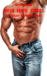 Rough Erotic Stories - Volume 3: 120 Explicit Hot Taboo Stories Hunter Anderson Author