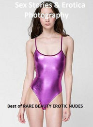 Sex Stories & Erotica Photography: Best of RARE BEAUTY EROTIC NUDES ( Erotic Photography, Erotic Stories, Nude Photos, Naked , Adult Nudes, Breast, Do