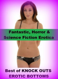 Fantastic, Horror & Science Fiction Erotica: Best ofKNOCK OUTS EROTIC BOTTOMS ( Erotic Photography, Erotic Stories, Nude Photos, Naked , Adult Nudes,