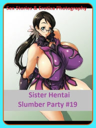 Sex Stories & Erotica Photography: Sister Hentai Slumber Party #19 ( Erotic Photography, Erotic Stories, Nude Photos, Naked , Adult Nudes, Breast, Dom