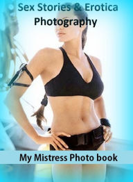 Sex Stories & Erotica Photography: My Mistress Photo book ( Erotic Photography, Erotic Stories, Nude Photos, Naked , Adult Nudes, Breast, Domination,
