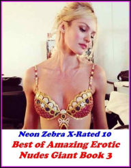 Erotica: Neon Zebra X-Rated 10! Best ofAmazing Erotic Nudes Giant Book 3 ( Erotic Photography, Erotic Stories, Nude Photos, Naked , Adult Nudes, Breas