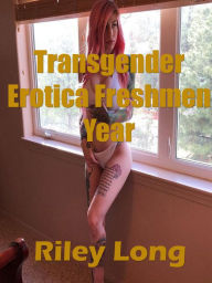 Transgender Erotica Freshmen Year Riley Long Author