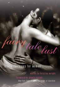 Fairy Tale Lust: Erotic Fantasies for Women Kristina Wright Editor