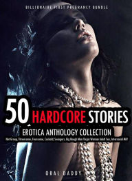 50 Hardcore Stories Erotica Anthology Collection- Hot Group, Threesome, Foursome, Cuckold, Swingers, Big Rough Man Virgin Woman Adult Sex, Interracial