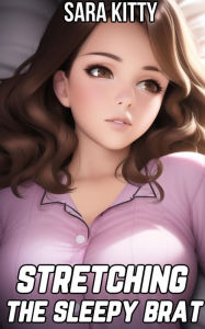 Stretching the Sleepy Brat: (Taboo, Dubcon, Dubious Consent, Stepdad Erotica, Stepdaughter Sex) Sara Kitty Author