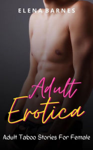Adult Erotica: Adult Taboo Stories for Females Elena Barnes Author