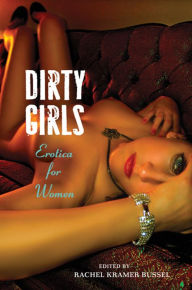 Dirty Girls: Erotica for Women Rachel Kramer Bussel Author