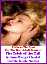 Erotica: X Marks The Spot For The Best Adult Content The Trick of the Tail Anime Manga Hentai Erotic Nude Nudes ( Erotic Photography, Erotic Stories,