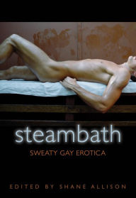 Steam Bath: Sweaty Gay Erotica Shane Allison Editor