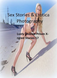 Sex Stories & Erotica Photography: Lusty Lesbian Prison X-rated Stories 17 ( Erotic Photography, Erotic Stories, Nude Photos, Naked , Adult Nudes, Bre