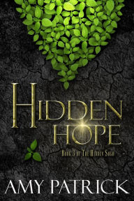 Hidden Hope, Book 3 of the Hidden Saga Amy Patrick Author