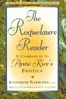 The Roquelaure Reader : A Companion to Anne Rice's Erotica by Anne, Ramsland, Katherine M. Rice