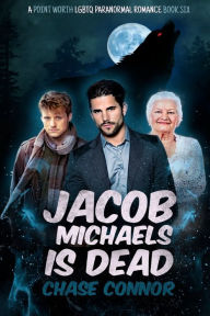 Jacob Michaels Is Dead (A Point Worth LGBTQ Paranormal Romance Book 6) Chase Connor Author