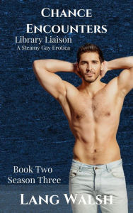 Chance Encounters: Library Liaison: A Steamy Gay Erotica (Chance Encounters: Season Three, #2) Lang Walsh Author