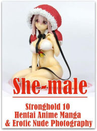 Erotic Nudes Book: Crazy Milf Very Big Surprise Sex She-male Stronghold 10 Hentai Anime Manga & Erotic Nude Photography ( sex, porn, fetish, bondage,