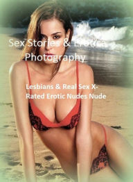 Sex Stories & Erotica Photography: Lesbians & Real Sex X-Rated Erotic Nudes Nude ( Erotic Photography, Erotic Stories, Nude Photos, Naked , Adult Nude