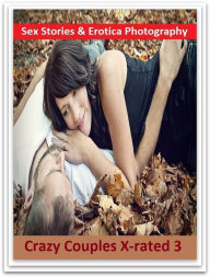 Sex Stories & Erotica Photography: Crazy Couples X-rated 3 ( Erotic Photography, Erotic Stories, Nude Photos, Naked , Adult Nudes, Breast, Domination,