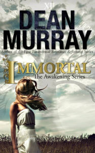 Immortal (The Awakening Volume 2) Dean Murray Author