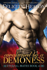 Awakened by a Demoness: Eternal Mates Romance Series Felicity Heaton Author