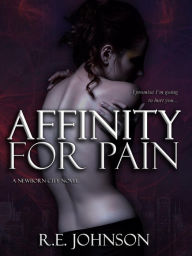 Affinity for Pain: Book One of the Newborn City Series RE Johnson Author