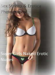 Sex Stories & Erotica Photography: Super Girls Naked Erotic Nudes ( Erotic Photography, Erotic Stories, Nude Photos, Naked , Adult Nudes, Breast, Domi