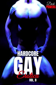 Hardcore Gay Erotica Vol. 8 Dick Powers Author