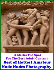 Erotica: X Marks The Spot For The Best Adult Content Best of Hottest Amateur Nude Nudes Photography ( Erotic Photography, Domination, Bare Ass, Lesbia