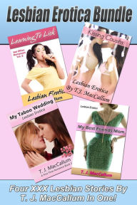 Lesbian Erotica Bundle: Four XXX Lesbian Erotica Stories By T.J. MacCallum In One! T J MacCallum Author