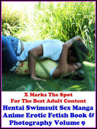 Erotica: X Marks The Spot For The Best Adult Content Hentai Swimsuit Sex Manga Anime Erotic Fetish Book & Photography Volume 9 ( Erotic Photography, D