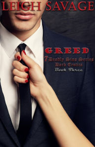 Greed (7 Deadly Sins Dark Erotica Book 3) Leigh Savage Author