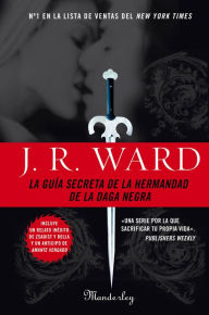 La guÃa secreta de la hermandad de la daga negra (The Black Dagger Brotherhood: An Insider's Guide) J. R. Ward Author
