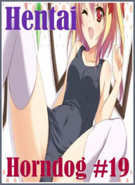 Tean: Erotica Adult Hardcore Sex Hentai Horndog #19 ( sex, porn, fetish, bondage, oral, anal, ebony, hentai, domination, erotic photography, erotic se