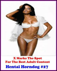 Erotica: X Marks The Spot For The Best Adult Hentai Horndog #27 ( Erotic Photography, Erotic Stories, Nude Photos, Naked , Adult Nudes, Breast, Domina
