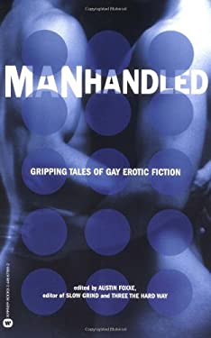 Manhandled : Gripping Tales of Gay Erotic Fiction by Austin Foxxe