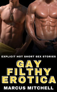 Gay Filthy Erotica: Explicit Hot Short Sex Stories Marcus Mitchell Author