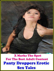 Erotica: X Marks The Spot for The Best Adult Books!Panty Droppers Erotic Sex Tales (Erotic Photography, Erotic Stories, Nude Photos, Naked ,Adult Nude