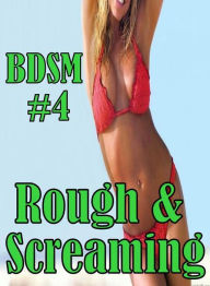Erotic Sex Book: Gay Movie Sex Steamy Sex XXX BDSM #4 Rough & Screaming ( sex, porn, fetish, bondage, oral, anal, ebony, hentai, domination, erotic ph