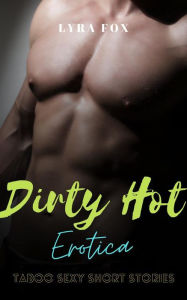 Dirty Hot Erotica: Taboo Sexy Short Stories Lyra Fox Author