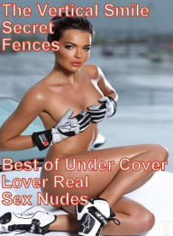 Bondage Book: The Vertical Smile Secret Fences Best of Under Cover Lover Real Sex Nudes ( sex, porn, fetish, bondage, oral, anal, ebony, hentai, domin