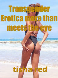 Transgender Erotica More Than Meets the eye tisha red Author