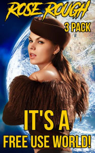 It's a Free Use World!: (Dubcon, Dubious Consent, Forced Submission Sex, Gangbang, Ganged, Group Sex, Menage, Taboo, Rough Sex) Rose Rough Author