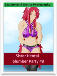 Sex Stories & Erotica Photography: Sister Hentai Slumber Party #8 ( Erotic Photography, Erotic Stories, Nude Photos, Naked , Adult Nudes, Breast, Domi