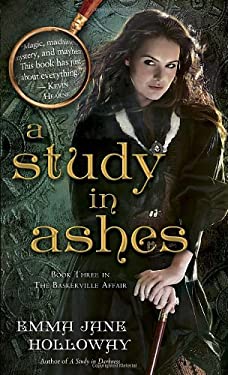 A Study in Ashes : Book Three in the Baskerville Affair by Emma Jane Holloway