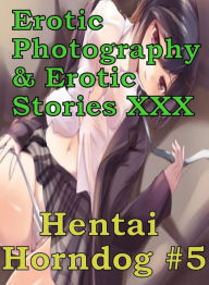 Erotica Hantai: Erotic Photography & Erotic Stories XXX Hentai Horndog #5 ( Erotic Photography, Erotic Stories, Nude Photos, Naked, Adult Nudes, Domin
